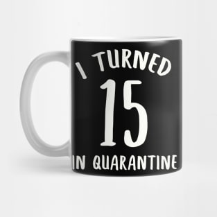 I Turned 15 In Quarantine Mug